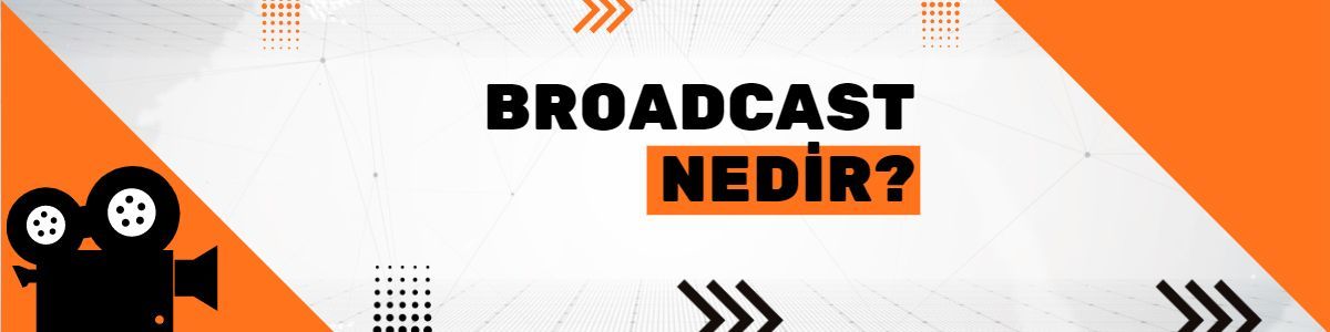 Broadcast Nedir?